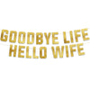 Goodbye Life Hello Wife Gold Glitter Banner